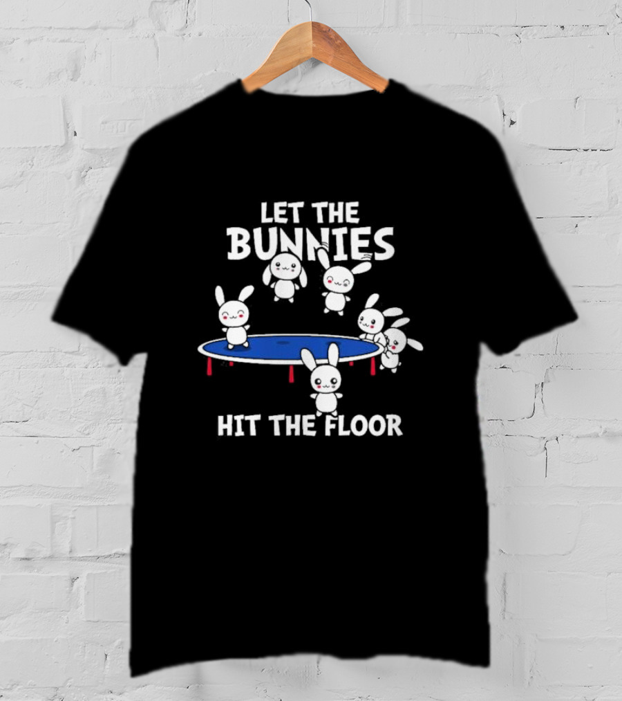 Let The Bunnies Hit The Floor Cute Kawaii Bunnies Trampoline Fun T-Shirt