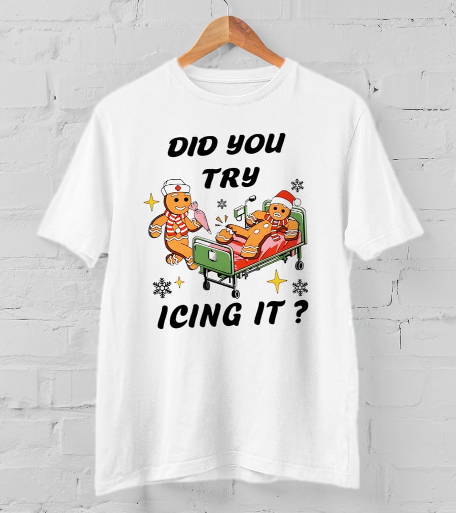 Did You Try Icing It Gingerbread Nurse And Patient With Snowflakes And Stars T-Shirt
