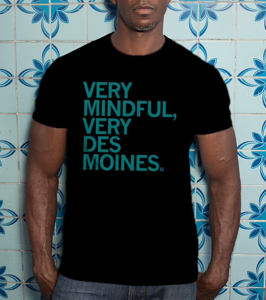 Very Mindful Very Des Moines Iowa Lifestyle T-Shirt