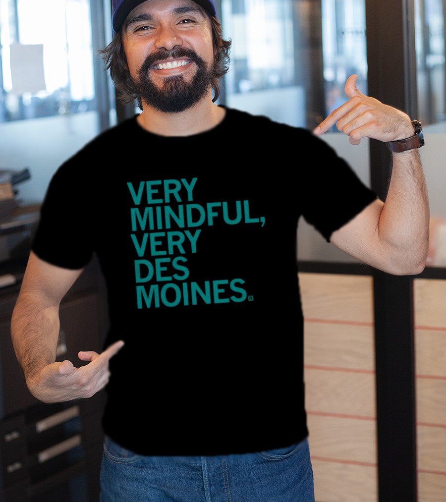 Very Mindful Very Des Moines Iowa Lifestyle T-Shirt