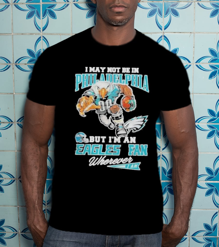 Philadelphia Eagles Fan Wherever I Am With Football Eagle T-Shirt