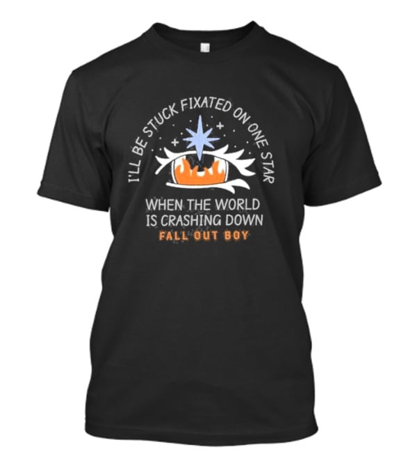I’ll Be Stuck Fixated On One Star When The World Is Crashing Down Fall Out Boy T-Shirt