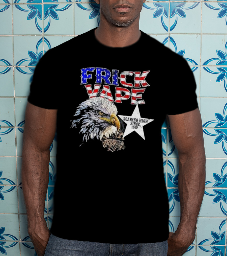 Frick Vape Eagle Soaring High Star Since 1969 American Flag Colors T-Shirt