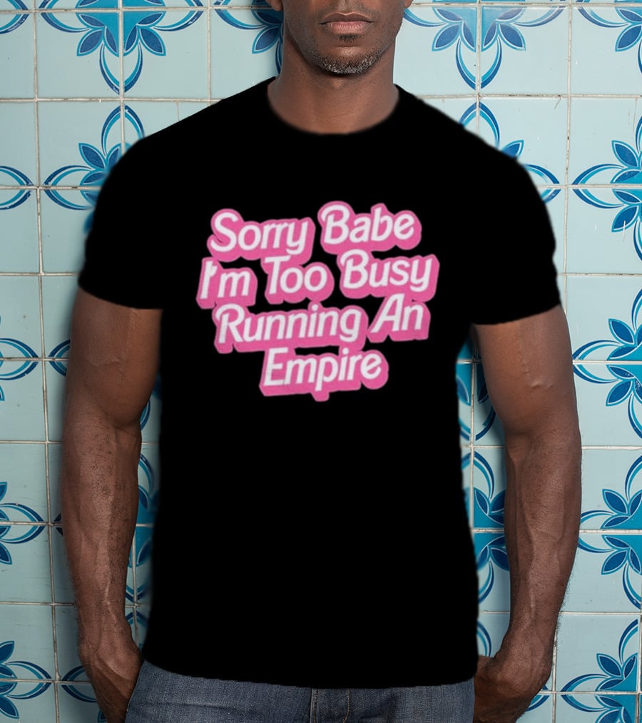 Paris Hilton Sorry Babe I'm Too Busy Running An Empire T-Shirt