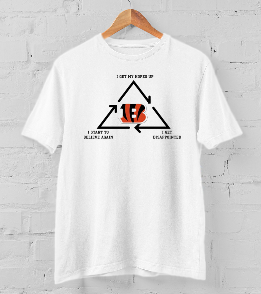 Cincinnati Bengals I Get My Hopes Up I Get Disappointed I Start To Believe Again Cycle T-Shirt