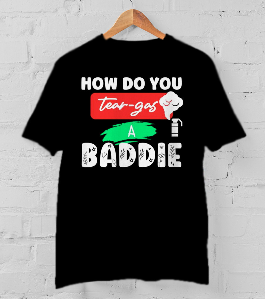 How Do You Tear-Gas A Baddie Smoke Canister Flower T-Shirt