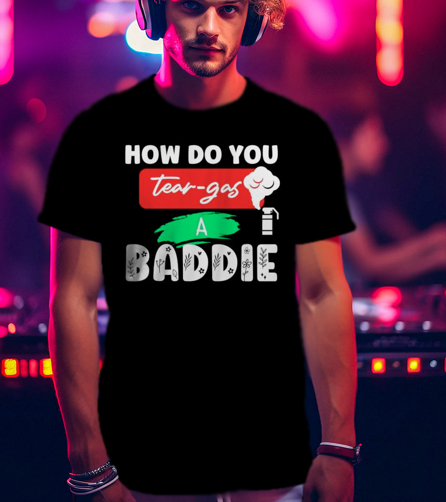 How Do You Tear-Gas A Baddie Smoke Canister Flower T-Shirt