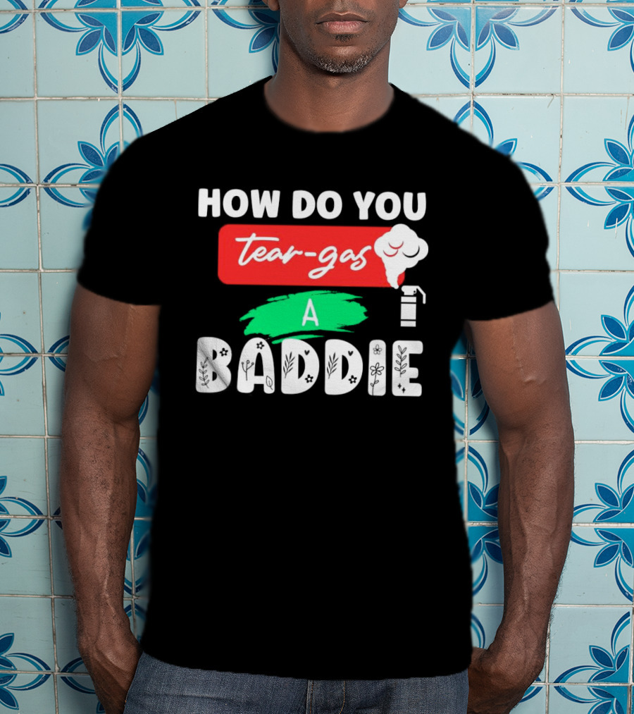 How Do You Tear-Gas A Baddie Smoke Canister Flower T-Shirt