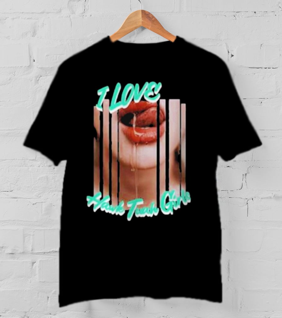 I Love Hawk Tuah Girl – Hawk Tuah Girls Dripping Lips Visual T-Shirt