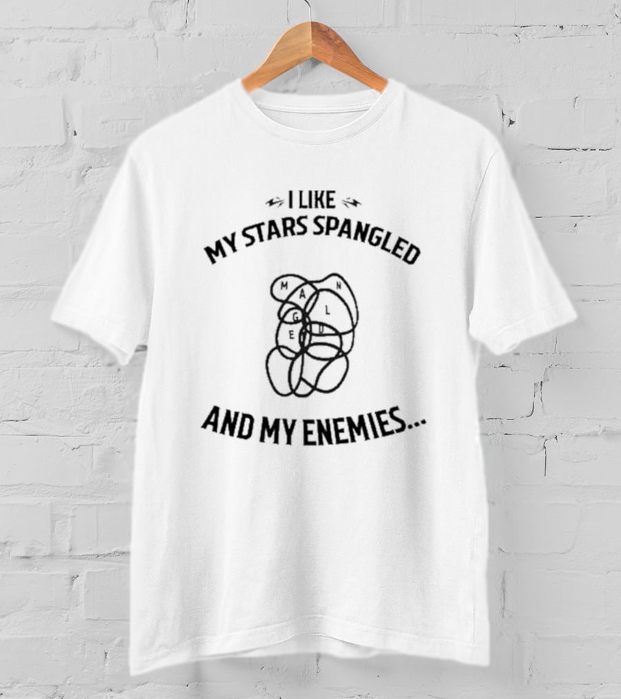 I Like My Stars Spangled And My Enemies Mangled T-Shirt