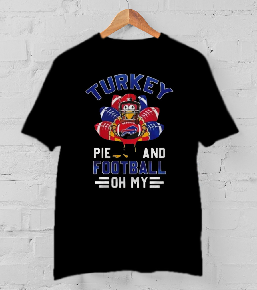 Turkey Pie And Football Oh My Buffalo Bills Happy Thanksgiving T-Shirt