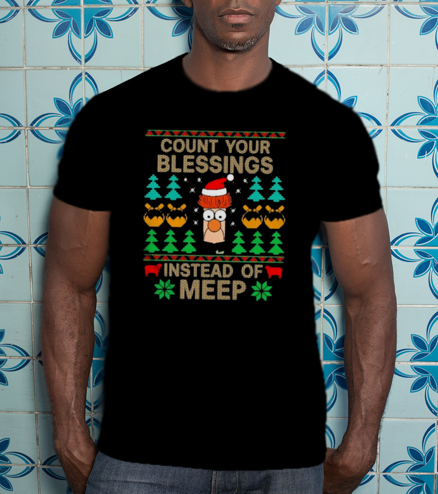 Count Your Blessings Instead Of Meep Christmas Beaker Santa Ugly T-Shirt
