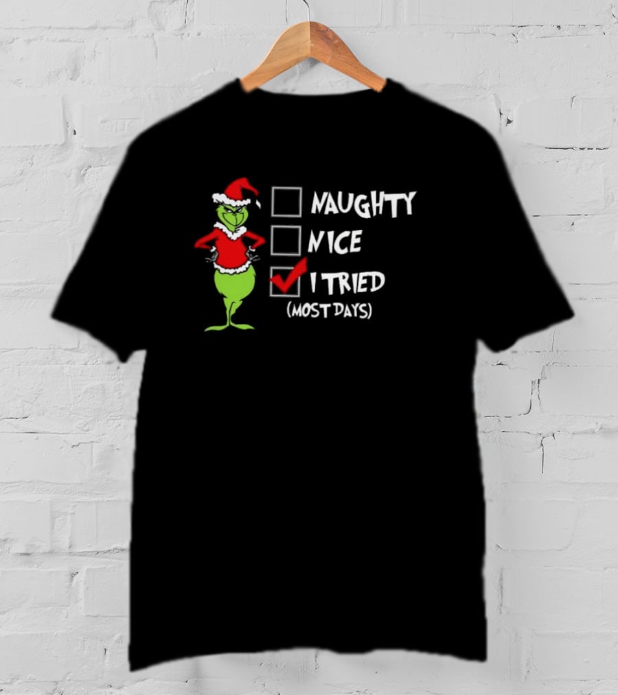Grinch Naughty Nice I Tried Most Days Merry Christmas T-Shirt