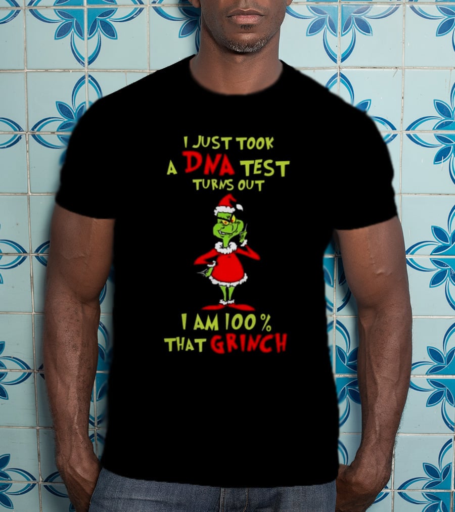 I Just Took A DNA Test Turns Out I Am 100% That Grinch Merry Christmas T-Shirt