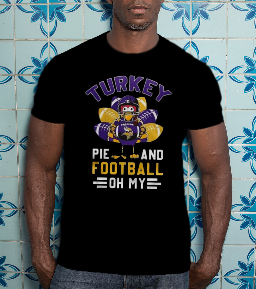 Minnesota Vikings Turkey Pie And Football Oh My Thanksgiving T-Shirt