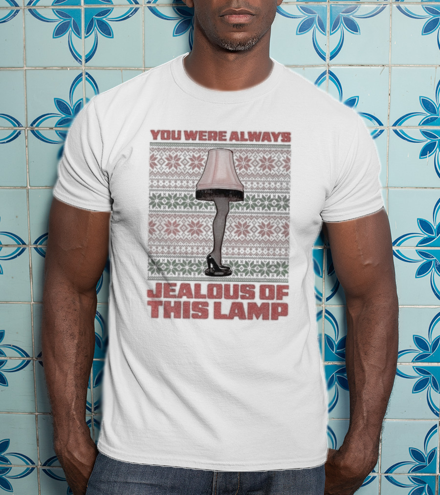 You Were Always Jealous Of This Lamp Leg Christmas T-Shirt