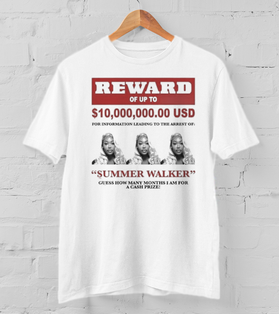 Reward Up To $10,000,000 USD For Information Arrest Of Summer Walker Guess How Many Months I Am For A Cash Prize T-Shirt
