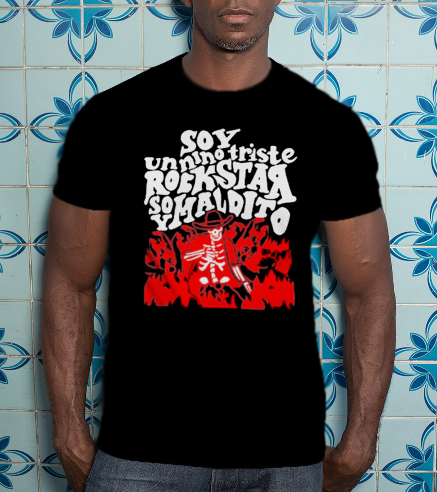 Sad Boyz Soy Un Nino Triste Rockstar Soy Maldito T-Shirt
