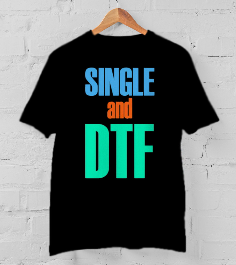 SINGLE And DTF T-Shirt