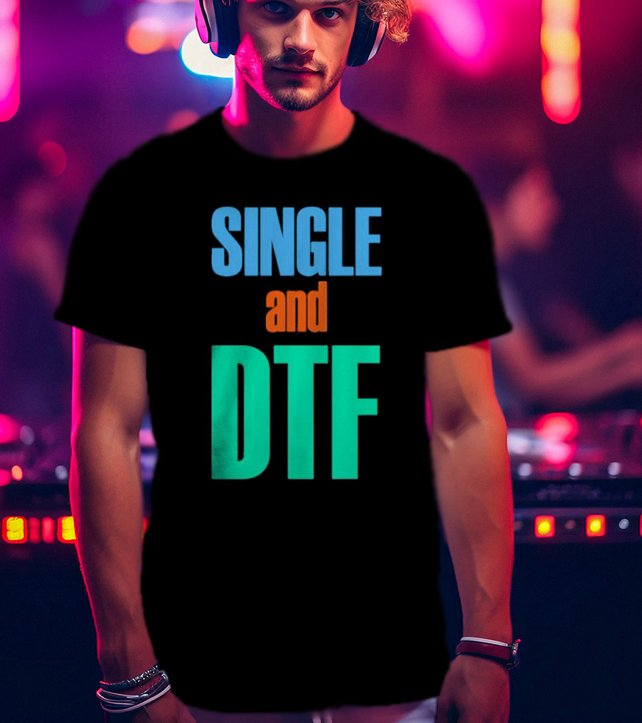 SINGLE And DTF T-Shirt