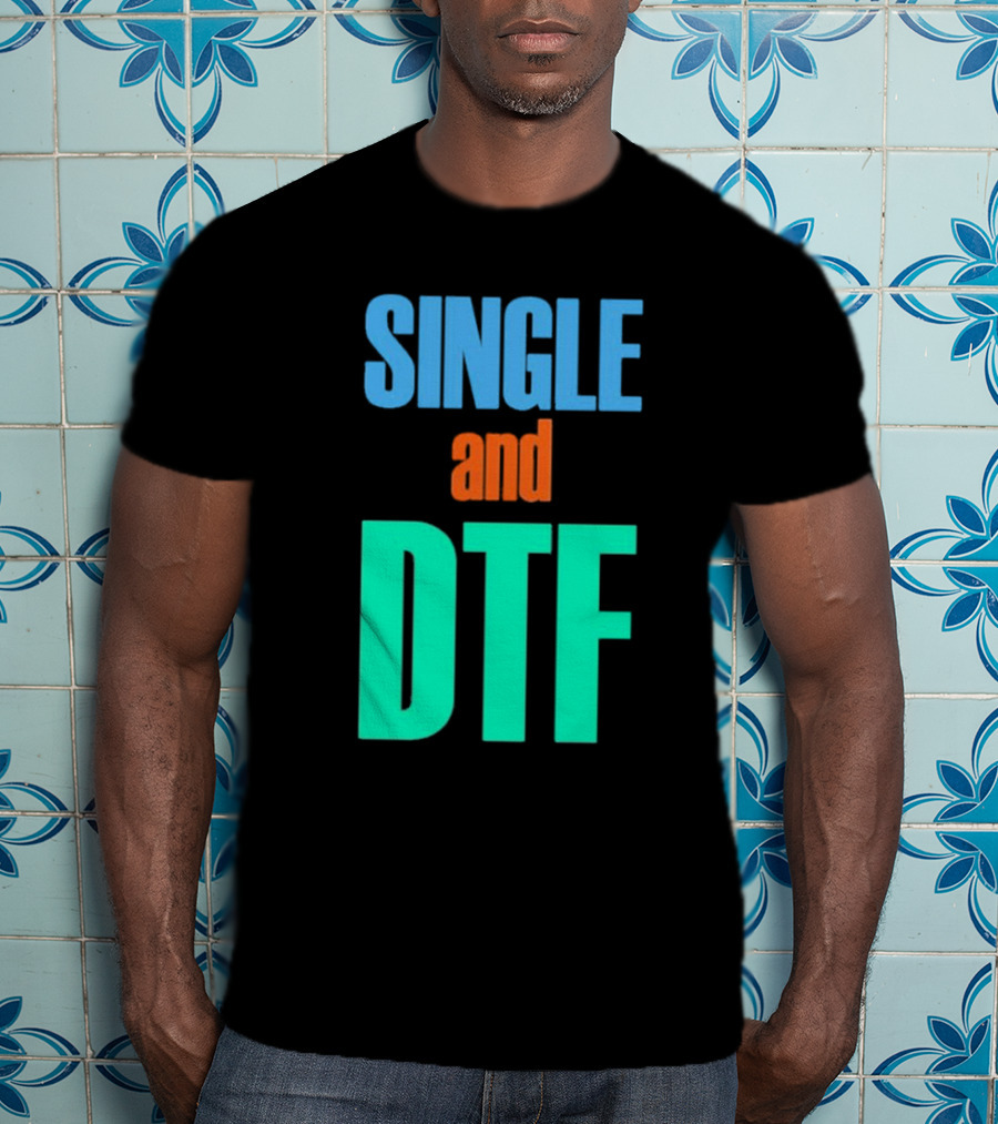 SINGLE And DTF T-Shirt