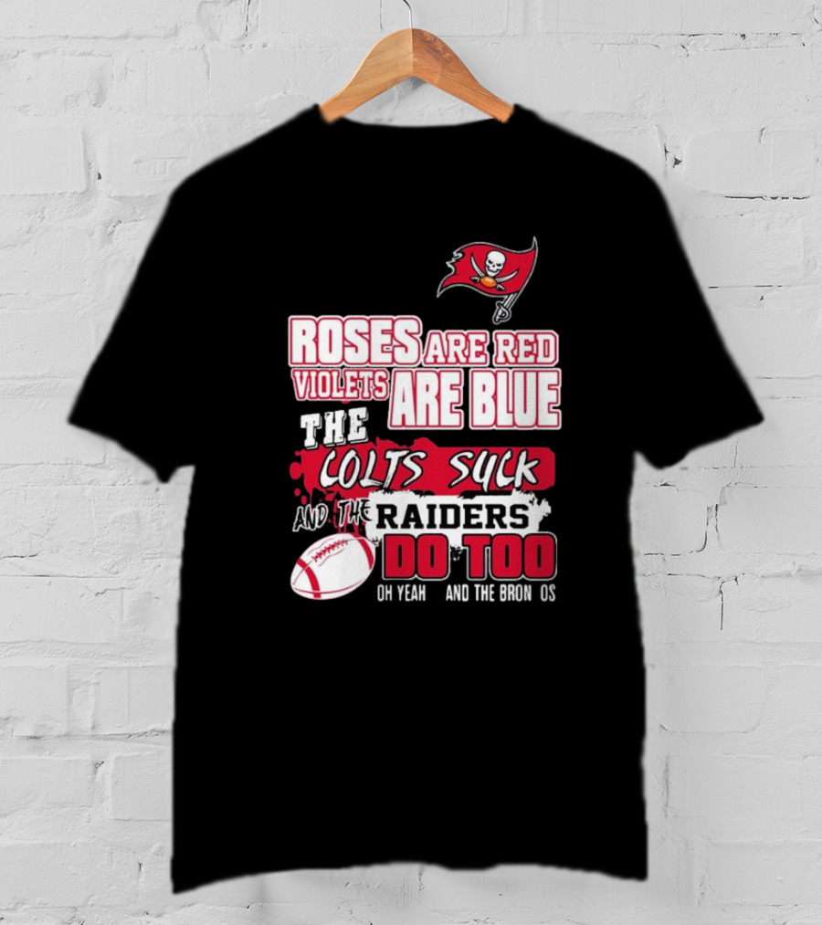 Tampa Bay Buccaneers Roses Are Red Violets Are Blue The Colts Suck And The Raiders Do Too T-Shirt