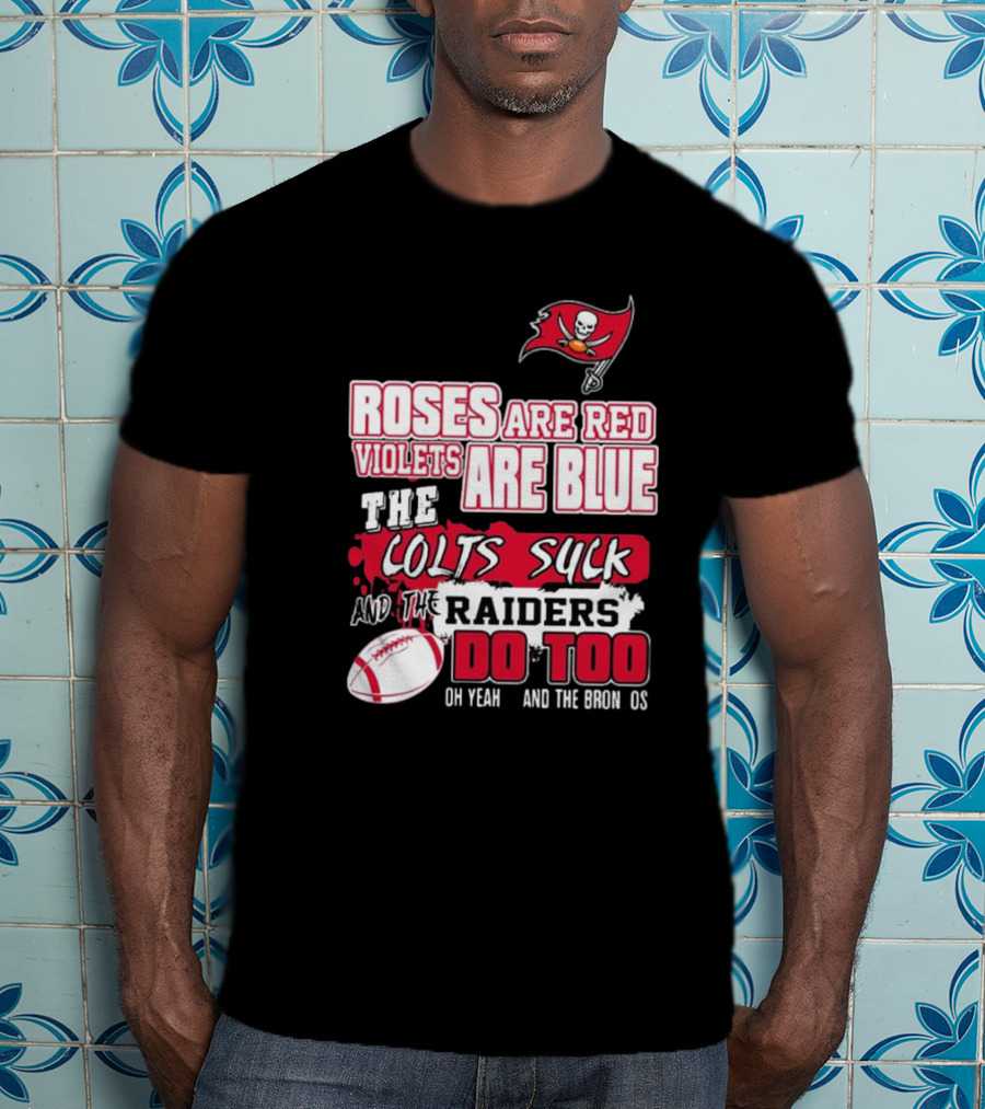 Tampa Bay Buccaneers Roses Are Red Violets Are Blue The Colts Suck And The Raiders Do Too T-Shirt