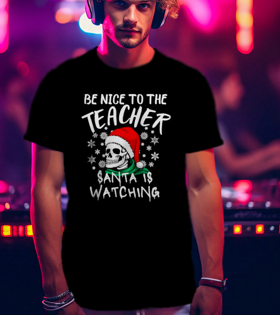 Be Nice To The Teacher Santa Is Watching Christmas Skull Snowflakes T-Shirt