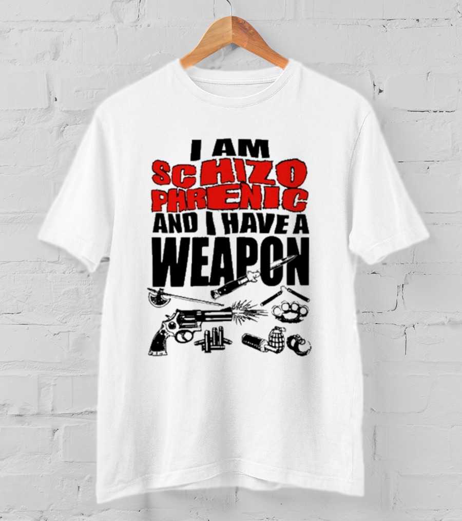 I Am Schizophrenic And Have A Weapon Knife Gun Bullets Brass Knuckles Comic T-Shirt