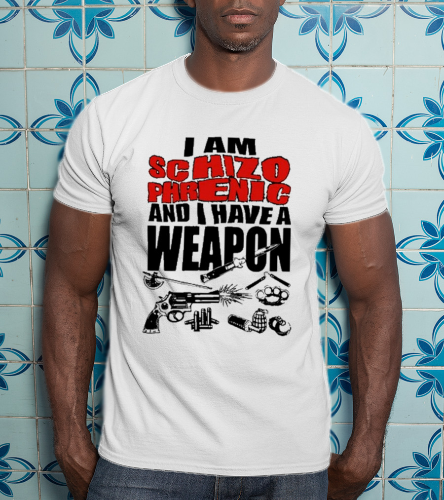 I Am Schizophrenic And Have A Weapon Knife Gun Bullets Brass Knuckles Comic T-Shirt