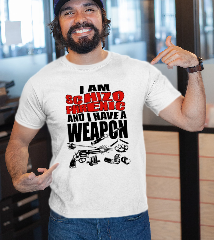 I Am Schizophrenic And Have A Weapon Knife Gun Bullets Brass Knuckles Comic T-Shirt