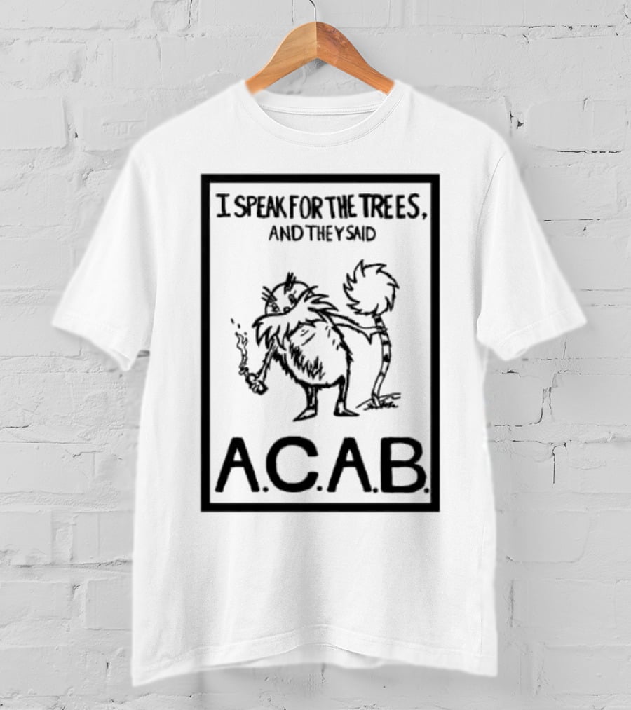 I Speak For The Trees And They Said ACAB Character Holding Smoke T-Shirt