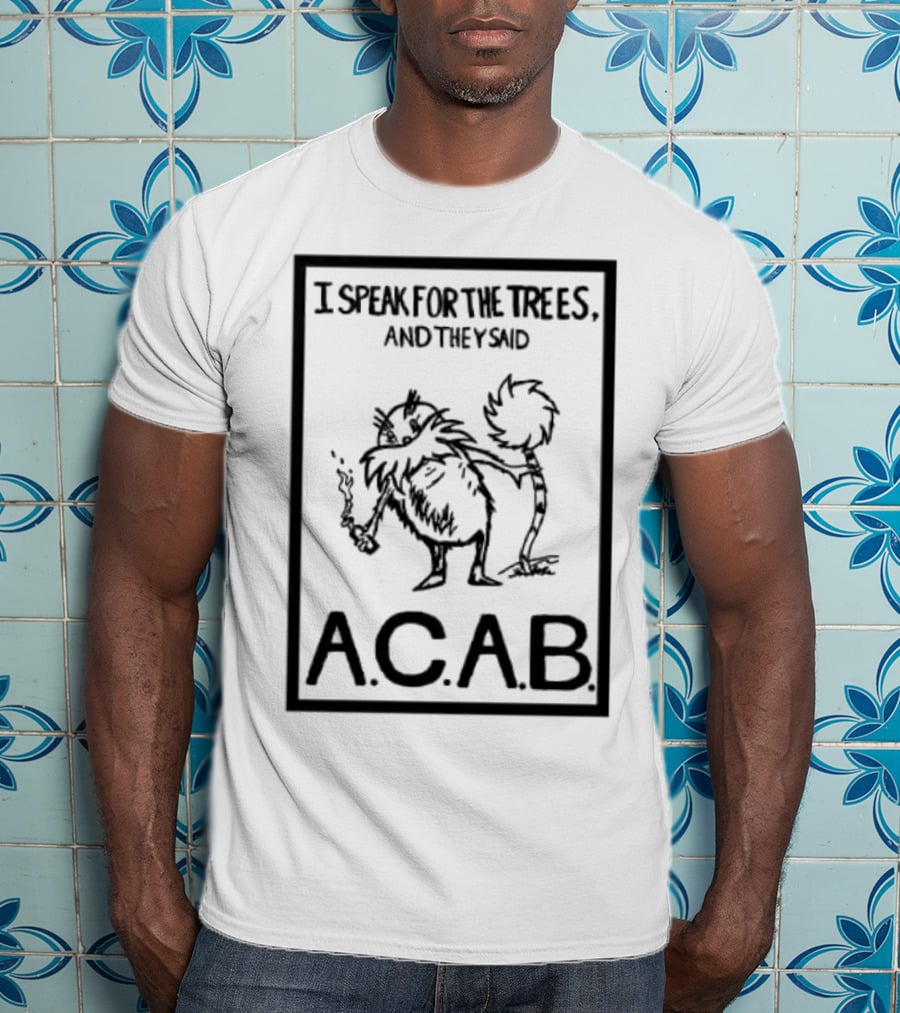 I Speak For The Trees And They Said ACAB Character Holding Smoke T-Shirt