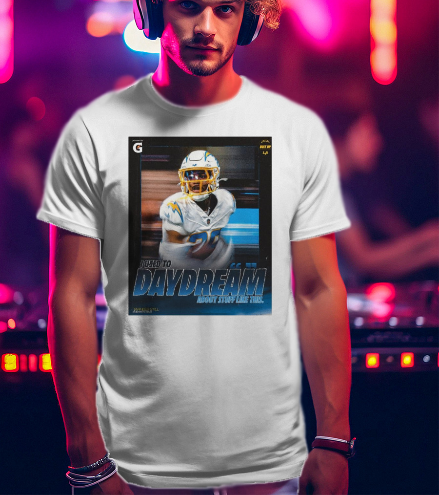 Los Angeles Chargers Tarheeb Still Defensive Back I Used To Daydream About Stuff Like This Bolt Up LA T-Shirt