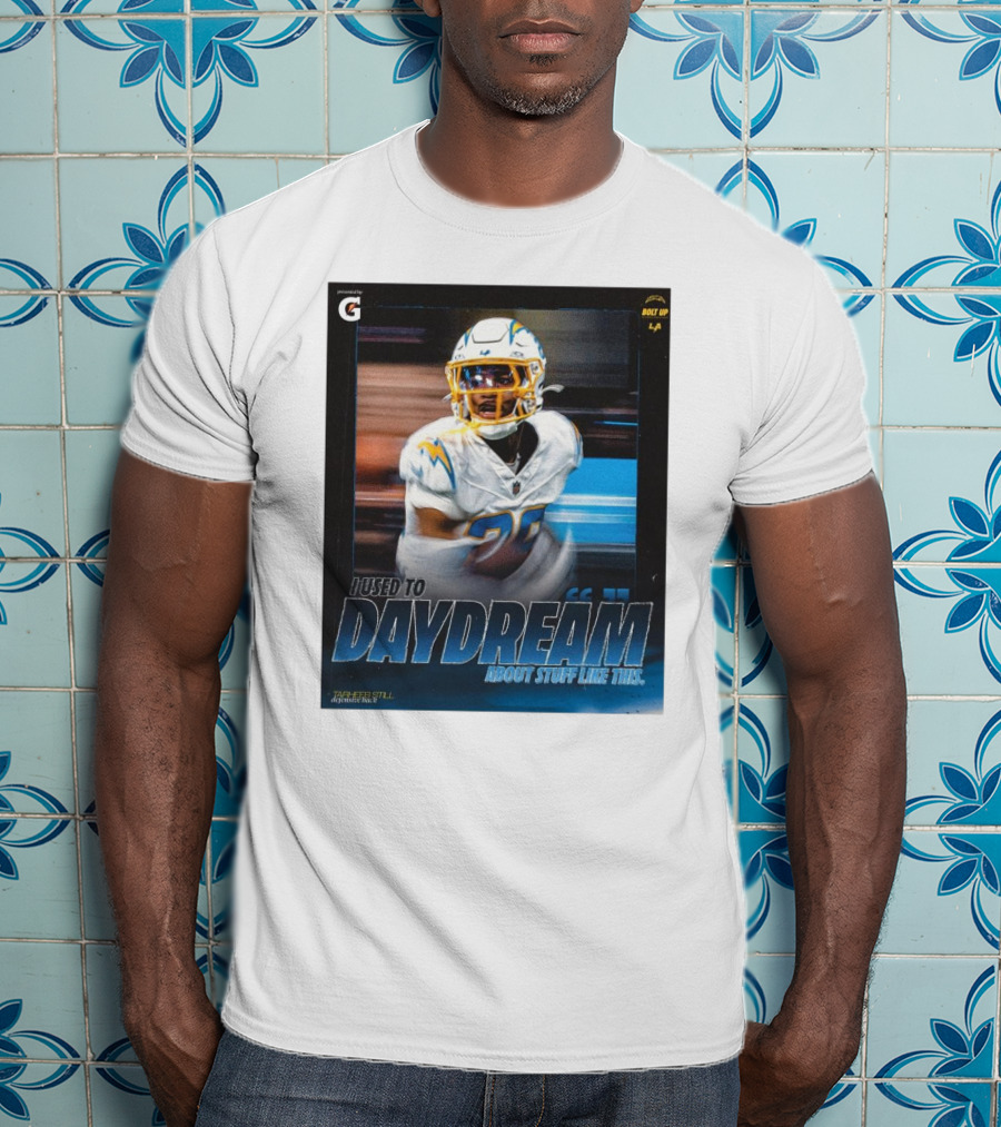Los Angeles Chargers Tarheeb Still Defensive Back I Used To Daydream About Stuff Like This Bolt Up LA T-Shirt