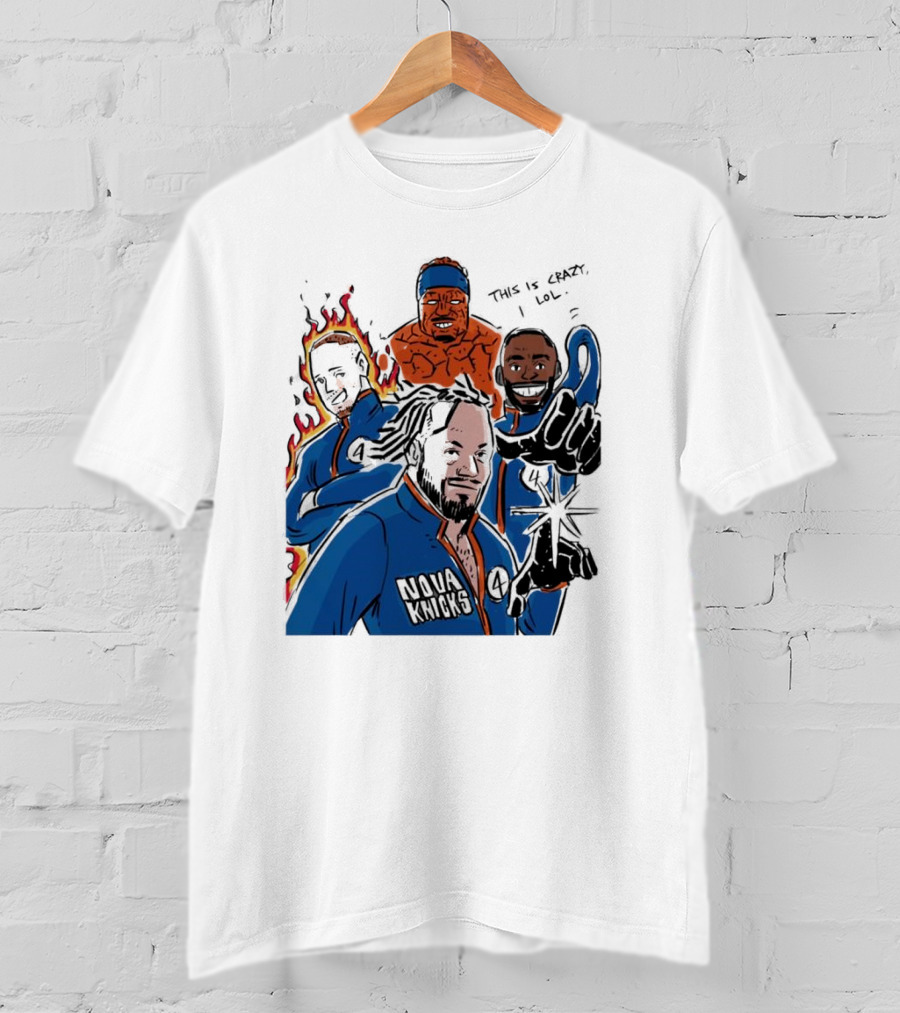 This Is Crazy Lol Nova Knicks Fantastic Four Crossover T-Shirt