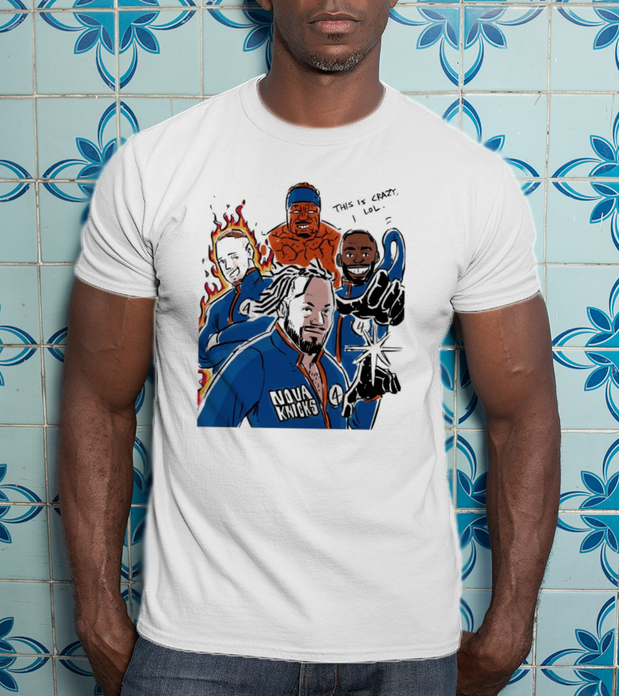 This Is Crazy Lol Nova Knicks Fantastic Four Crossover T-Shirt