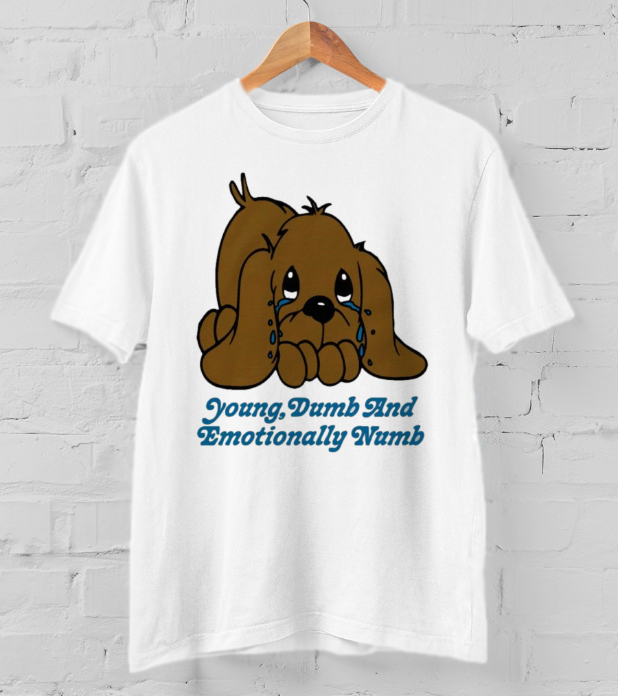 Young Dumb And Emotionally Numb Sad Cartoon Puppy Crying T-Shirt