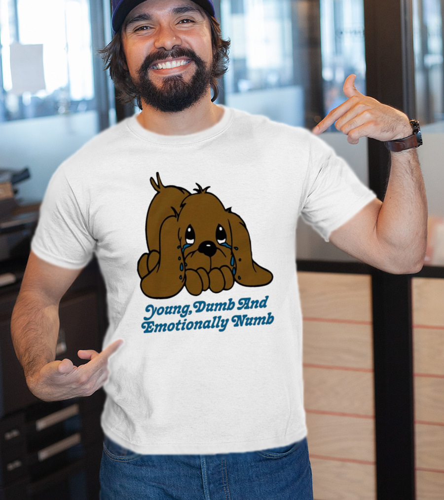 Young Dumb And Emotionally Numb Sad Cartoon Puppy Crying T-Shirt