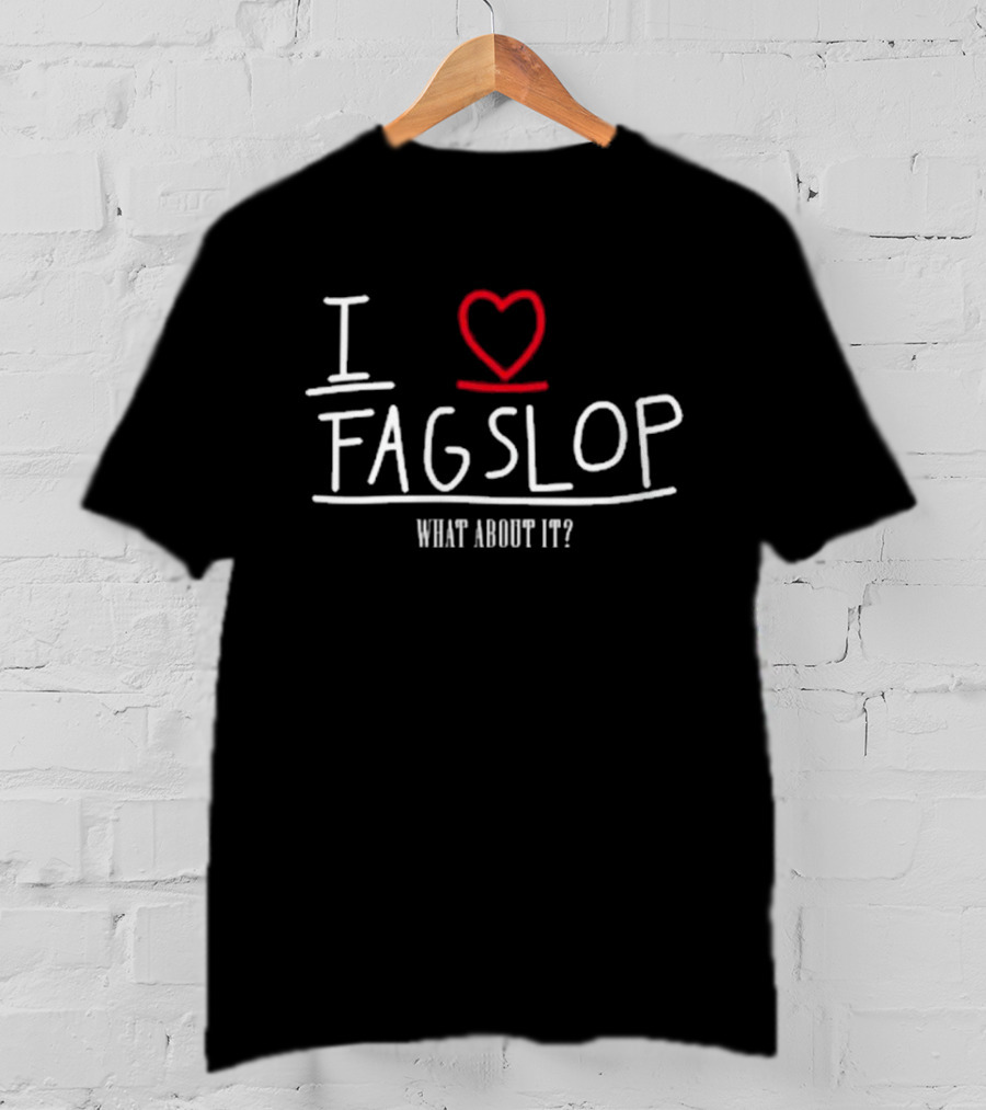 I Love Flagslop What About It T-Shirt