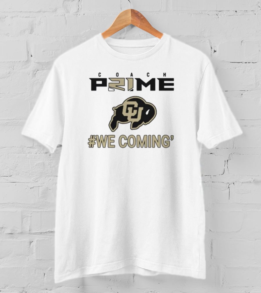 Coach Prime Deion Sanders CU Buffs We Coming Colorado Football T-Shirt