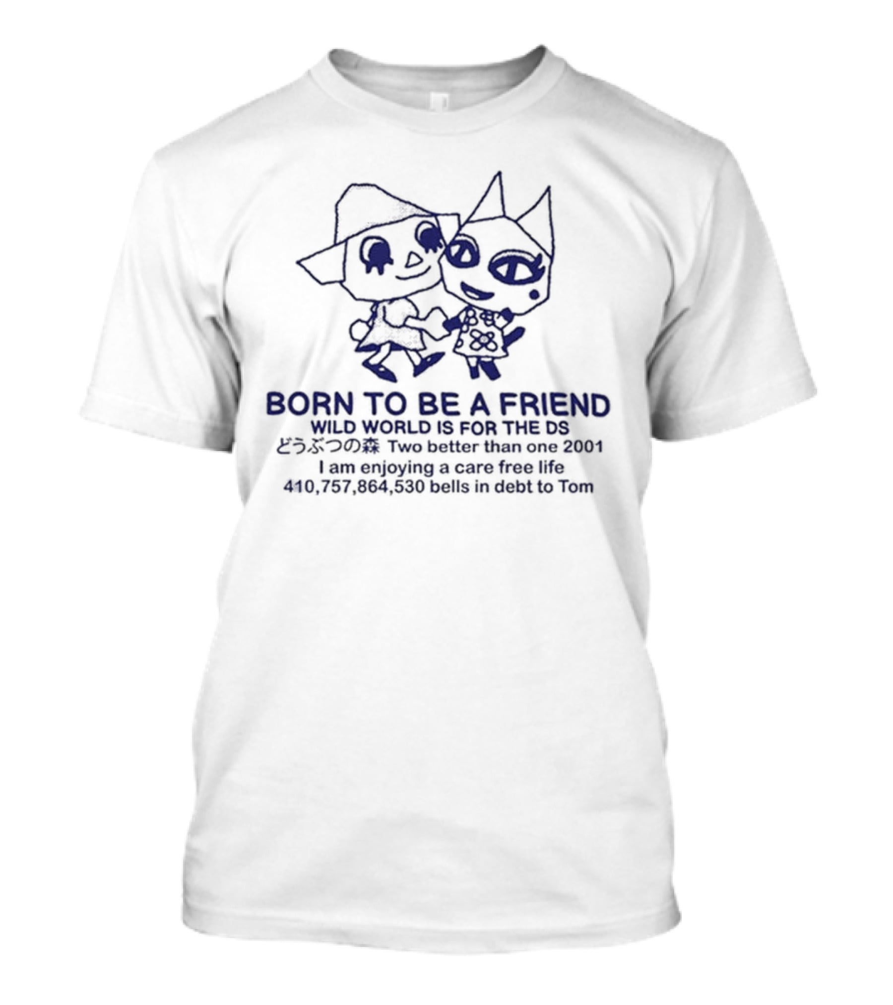 Born To Be A Friend Wild World Two Better Than One Care Free Life 2001 DS Tom Debt T-Shirt