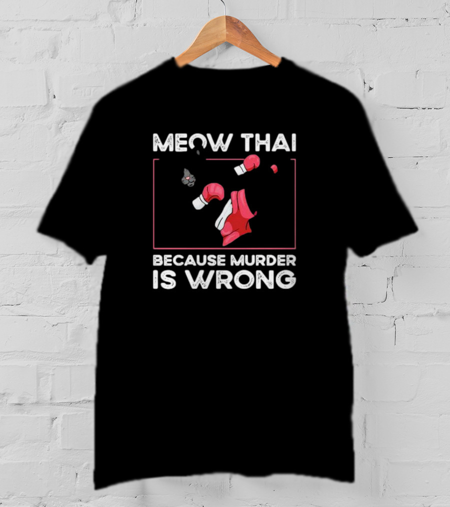 Meow Thai Cat With Boxing Gloves Humorously Expressing Because Murder Is Wrong T-Shirt