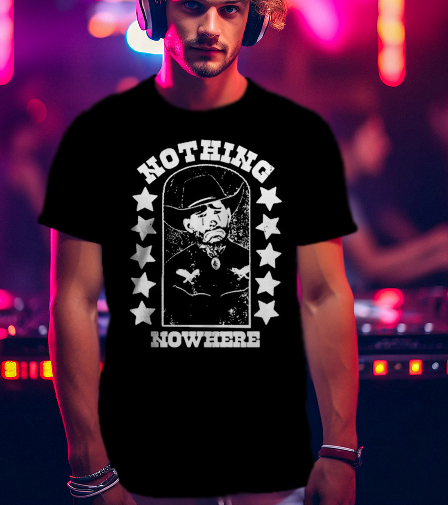 Nothing Nowhere Clown Cowboy Stars Dying Ain’t Much Of A Living T-Shirt