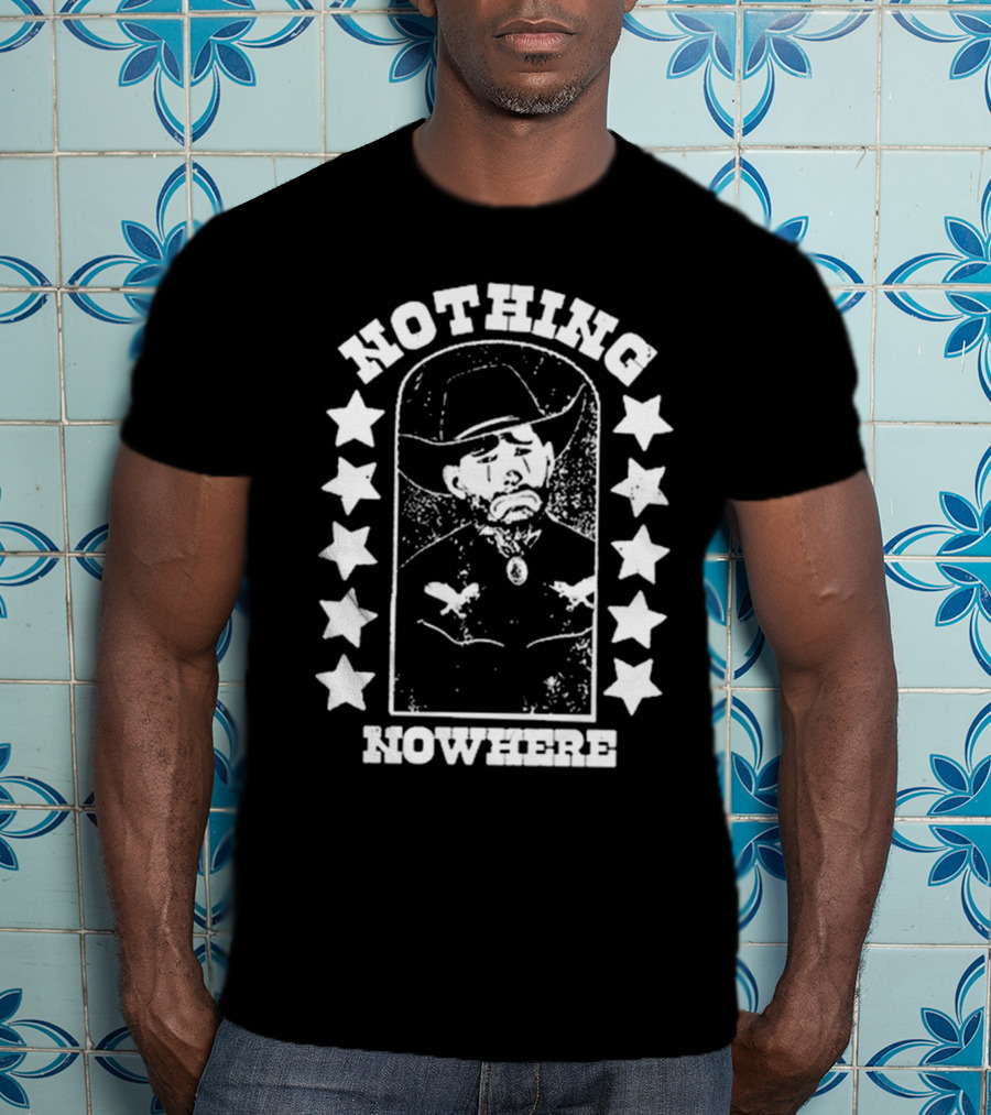 Nothing Nowhere Clown Cowboy Stars Dying Ain’t Much Of A Living T-Shirt