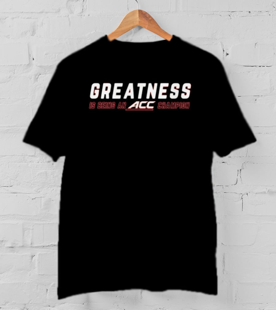 Clemson Tigers Greatness Is Being An ACC Champion T-Shirt