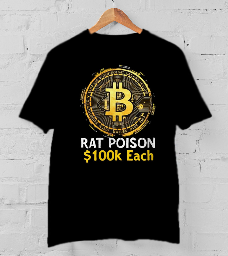 Rat Poison $100k Each Bitcoin Style Coin T-Shirt