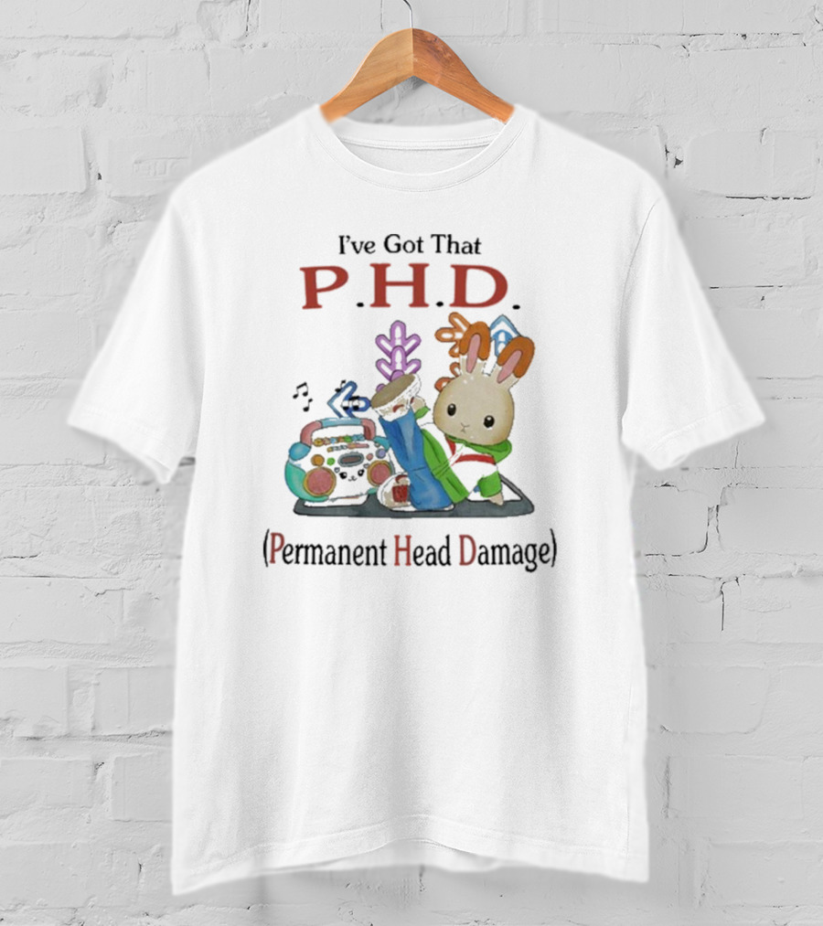 I’ve Got That P.H.D. Permanent Head Damage Bunny With Boombox And Sneakers T-Shirt