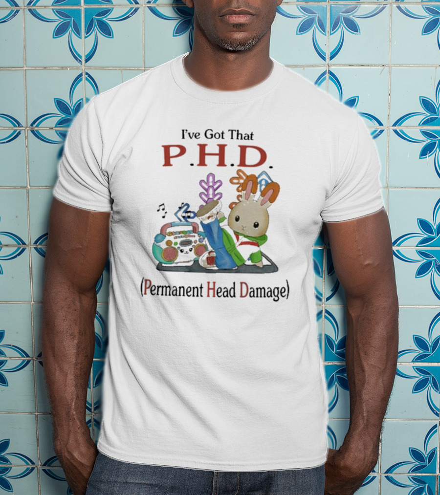 I’ve Got That P.H.D. Permanent Head Damage Bunny With Boombox And Sneakers T-Shirt