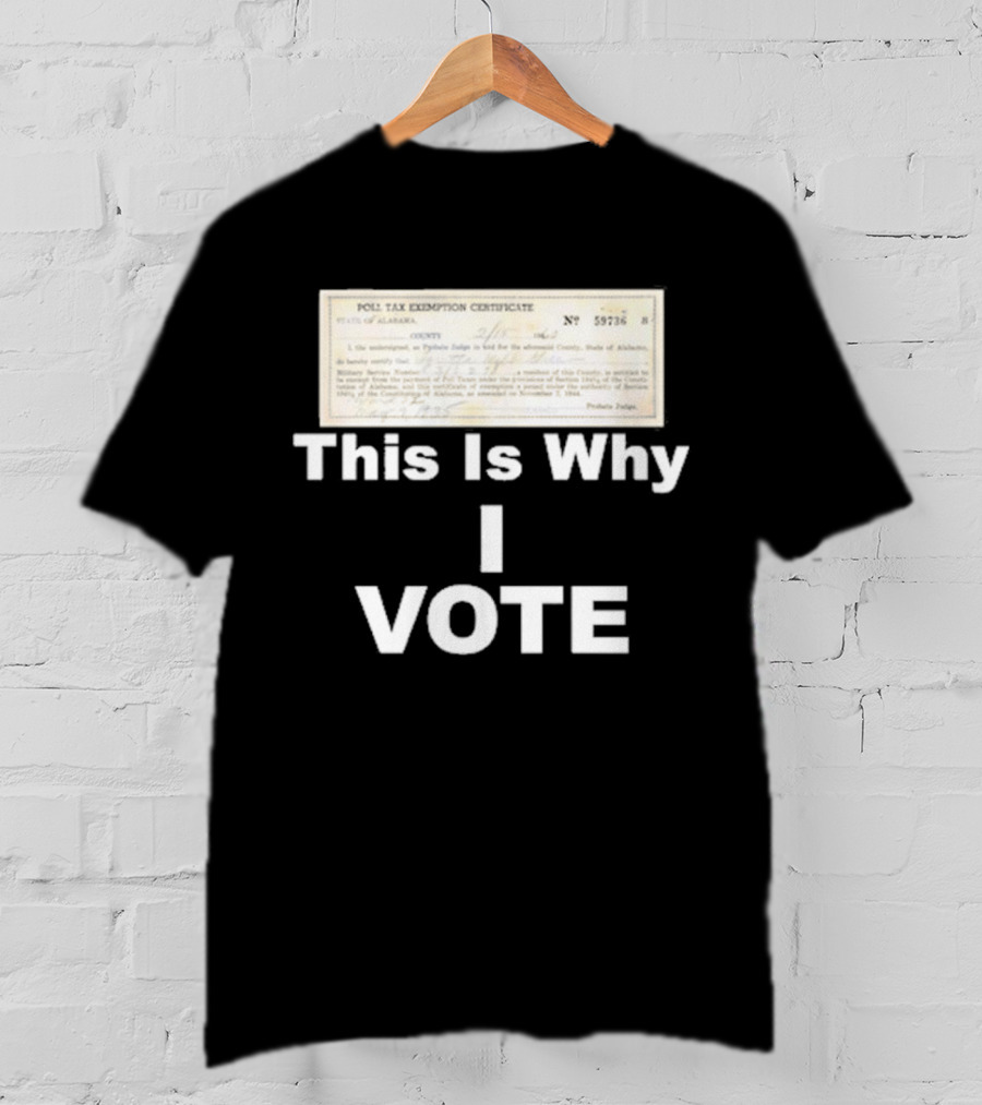 Poll Tax Exemption Certificate State Of Alabama This Is Why I Vote T-Shirt